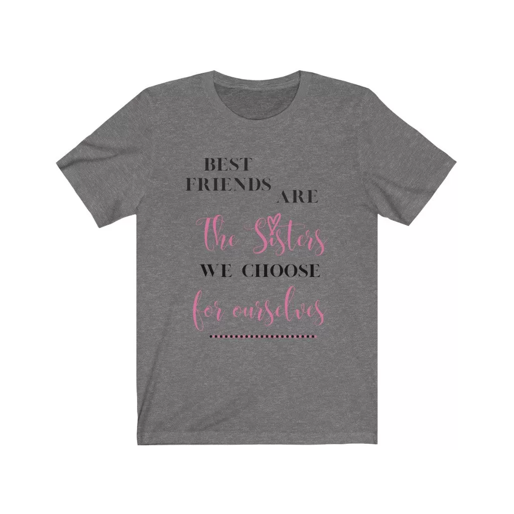 Best Friends are Sisters we Choose Tee