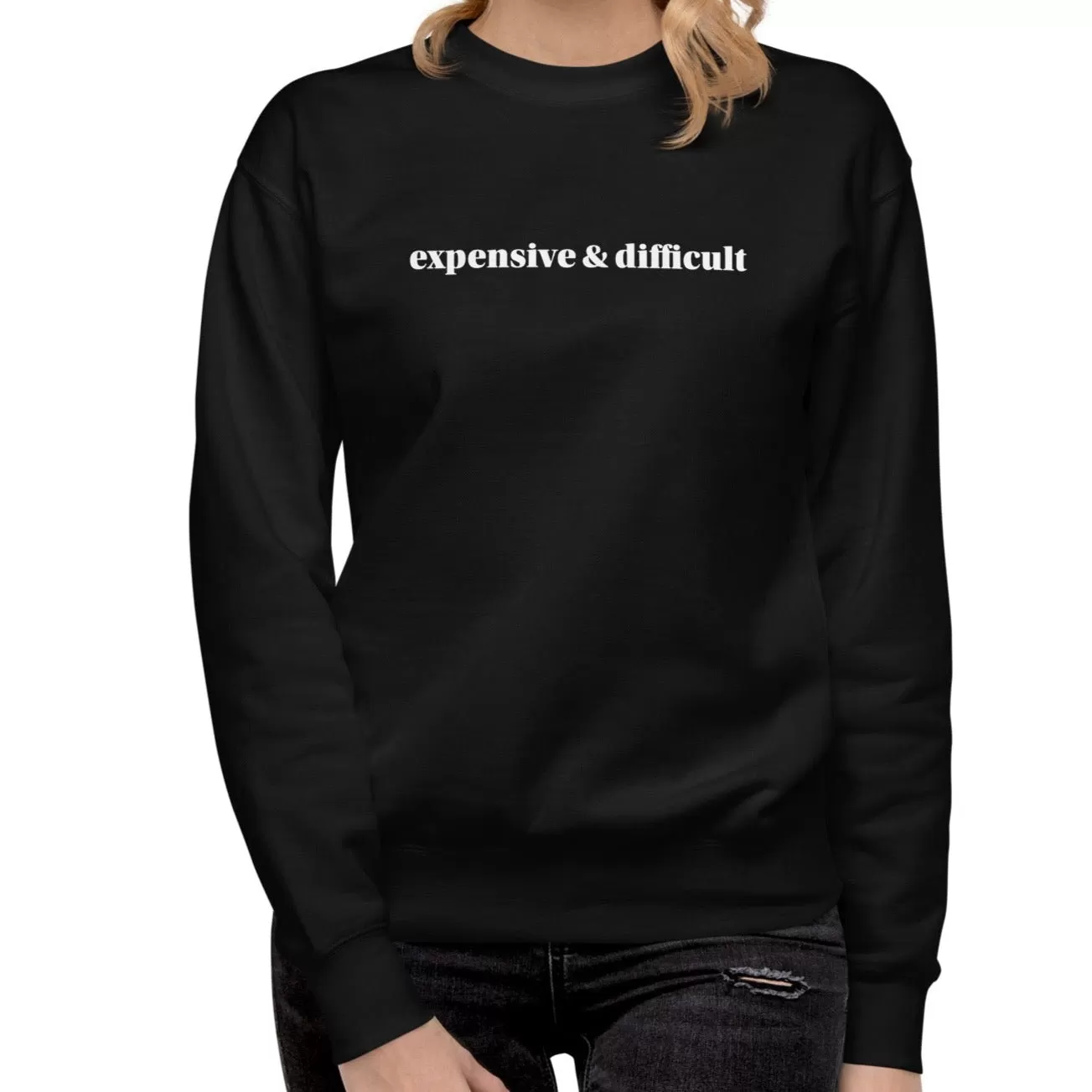 Expensive and Difficult Premium Sweatshirt | Luxie Edition Best Selling Sweatshirt