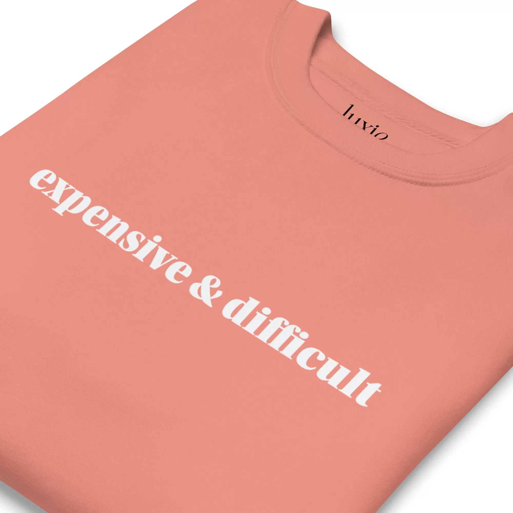 Expensive and Difficult Premium Sweatshirt | Luxie Edition Best Selling Sweatshirt