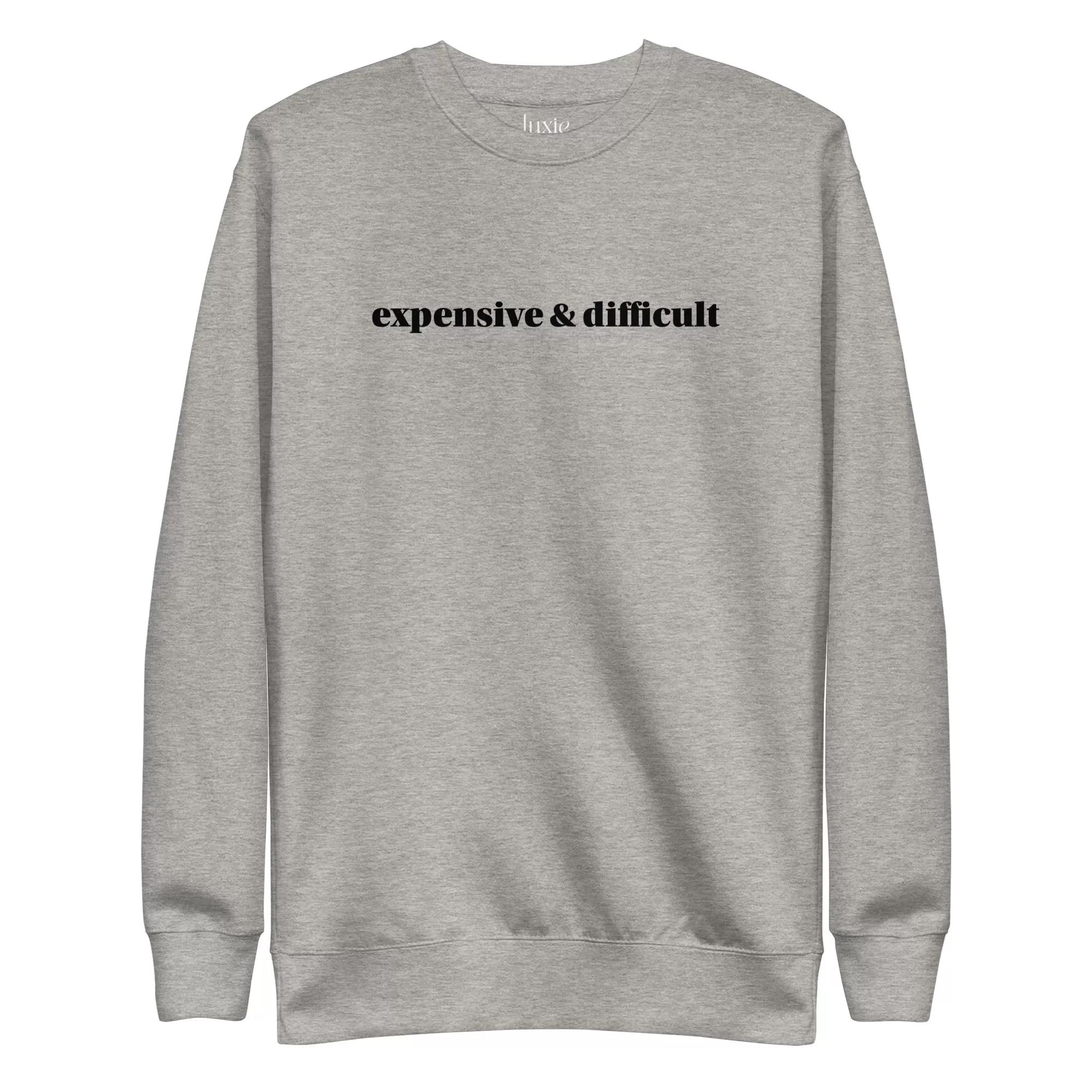 Expensive and Difficult Premium Sweatshirt | Luxie Edition Best Selling Sweatshirt