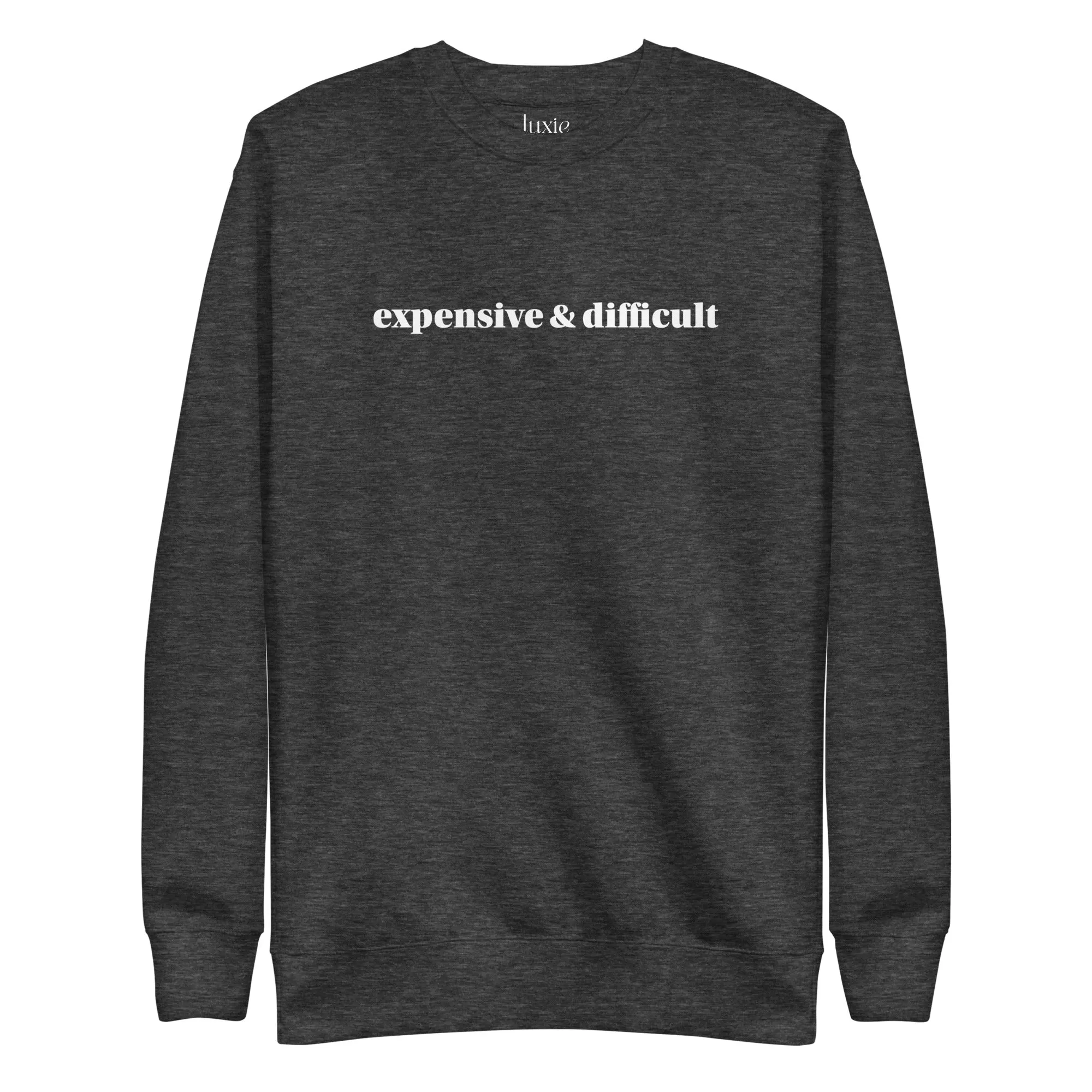 Expensive and Difficult Premium Sweatshirt | Luxie Edition Best Selling Sweatshirt